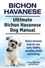 Bichon Havanese. Ultimate Bichon Havanese Dog Manual. Bichon Havanese book for care, costs, feeding, grooming, health and training. - Book