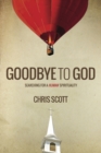 Goodbye to God : Searching for a Human Spirituality - Book