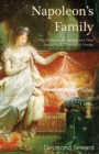 Napoleon's Family : The Notorious Bonapartes and Their Ascent to the Thrones of Europe - Book
