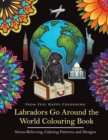 Labradors Go Around the World Colouring Book : Labrador Coloring Book - Perfect Labrador Gifts Idea for Adults & Kids 10+ - Book