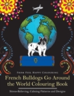 French Bulldogs Go Around the World Colouring Book : Fun Frenchie Coloring Book for Adults and Kids 10+ - Book