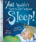 You Wouldn't Want To Live Without Sleep! - Book