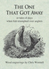 The One That Got Away : Or tales of days when fish triumphed over anglers - Book