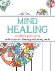 Mind Healing Anti-Stress Art Therapy Colouring Book : Positive Patterns - Book