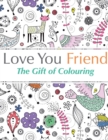 Love You Friend : The Gift of Colouring - Book