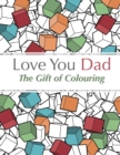 Love You Dad : The Gift of Colouring - Book