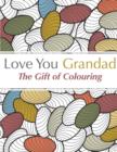 Love You Grandad : The Gift of Colouring - Book