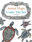 Animal Magic : Under the Sea. Anti-Stress Animal Art Therapy - Book