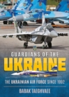 Guardians of the Ukraine : The Ukrainian Air Force Since 1992 - Book
