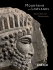 Mountains and Lowlands : Ancient Iran and Mesopotamia - Book