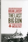 The Last Big Gun : At War & at Sea with HMS Belfast - Book