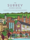 The Surrey Cook Book : A celebration of the amazing food and drink on our doorstep. - Book