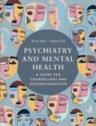 Psychiatry and Mental Health : A guide for counsellors and psychotherapists - Book