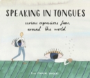Speaking in Tongues : Curious Expressions from Around the World - Book