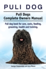 Puli Dog. Puli Dogs Complete Owners Manual. Puli Dog Book for Care, Costs, Feeding, Grooming, Health and Training. - Book