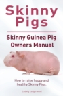 Skinny Pig. Skinny Guinea Pigs Owners Manual. How to raise happy and healthy Skinny Pigs. - Book