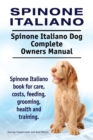 Spinone Italiano. Spinone Italiano Dog Complete Owners Manual. Spinone Italiano book for care, costs, feeding, grooming, health and training. - Book