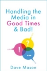 Handling the Media : In Good Times and Bad - Book
