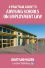A Practical Guide to Advising Schools on Employment Law - Book