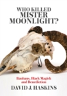 Who Killed Mister Moonlight : Bauhaus, Black Magick and Benediction - Book
