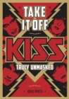 Take It Off : KISS Truly Unmasked - eBook