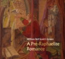 William Bell Scott's Screen : A Pre-Raphaelite Romance - Book