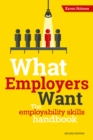 What Employers Want : The Employability Skills Handbook - Book