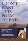 I Don't Want This Poem to End : Final Poems and Prose - Book