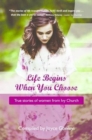 Life Begins When You Choose : True Stories of Women from Ivy Church - Book