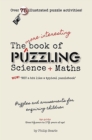 The More Interesting Book of Puzzling Science + Maths : For an Enquiring Mind - Not a Bit Like a Typical Puzzle Book - Book