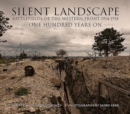Silent Landscape : The Battlefields of the Western Front One Hundred Years on - Book