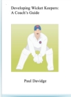 Developing Wicket Keepers : A Coach's Guide - Book
