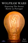 Wolfram Wars : Exposing The Secret Battle in Portugal - Book