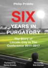 Six Years in Purgatory: The Story of Lincoln City in the Conference 2011-2017 - Book