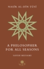 Nasir al-Din Tusi : A Philosopher for All Seasons - Book