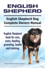 English Shepherd. English Shepherd Dog Complete Owners Manual. English Shepherd Book for Care, Costs, Feeding, Grooming, Health and Training. - Book
