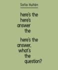 Sofia Hulten : Here's the Answer, What's the Question? - Book