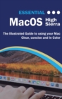 Essential Macos High Sierra Edition : The Illustrated Guide to Using Your Mac - Book