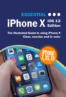 Essential iPhone X iOS 12 Edition : The Illustrated Guide to Using iPhone X - eBook