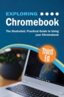 Exploring Chromebook Third Edition : The Illustrated, Practical Guide to using Chromebook - Book