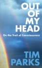 Out of My Head : On the Trail of Consciousness - Book