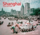 Shanghai: Then and Now - Book