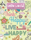 Hello World : A Good Vibes Colouring Book. Think Happy. Live Happy. - Book
