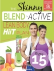 The Skinny Blend Active Lean Body Hiit Workout Plan : Calorie Counted Smoothies with 15 Minute Workouts for a Leaner, Fitter You - Book