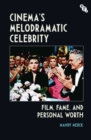 Cinema's Melodramatic Celebrity : Film, Fame, and Personal Worth - Book