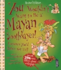 You Wouldn't Want To Be A Mayan Soothsayer - Book