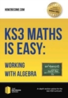 KS3 Maths is Easy: Working with Algebra. Complete Guidance for the New KS3 Curriculum - Book