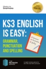 KS3 : English is Easy Grammar, Punctuation and Spelling: Complete guidance for the KS3 Curriculum. Achieve 100% - eBook