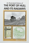 AN : ILLUSTRATED HISTORY OF THE PORT OF HULL AND ITS RAILWAYS - Book