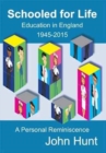 Schooled for Life : Education in England 1945-2015, a Personal Reminiscence - Book